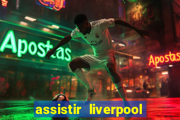 assistir liverpool ao vivo futemax